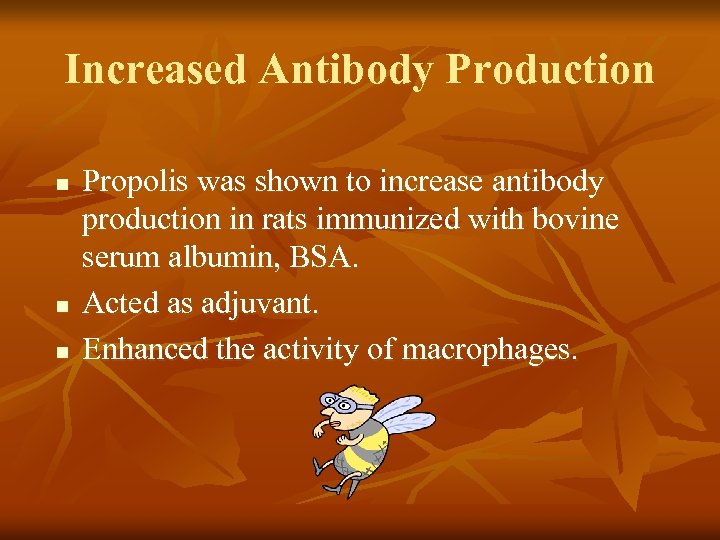 Increased Antibody Production n Propolis was shown to increase antibody production in rats immunized