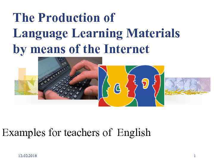The Production of Language Learning Materials by means of the Internet Examples for teachers