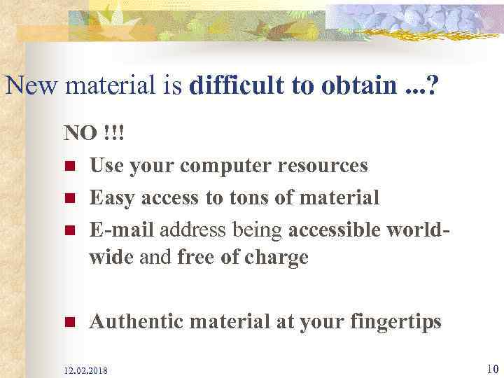 New material is difficult to obtain. . . ? NO !!! n Use your
