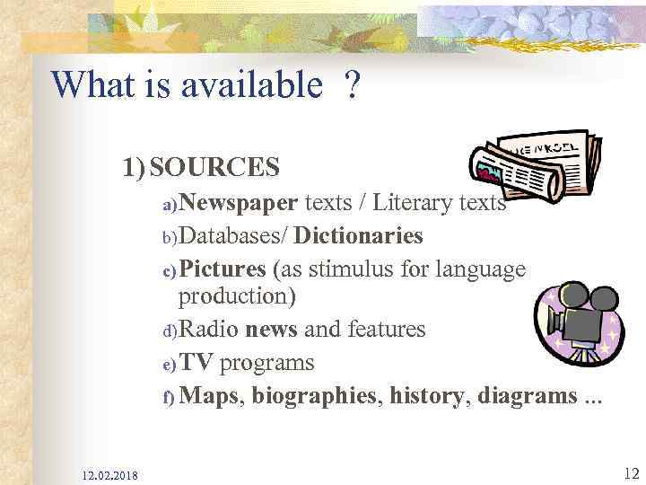 What is available ? 1) SOURCES a) Newspaper texts / Literary texts b) Databases/