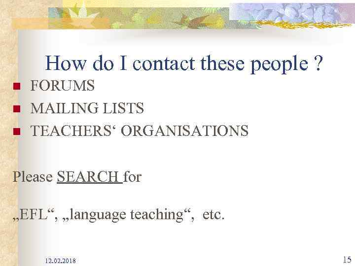 How do I contact these people ? n n n FORUMS MAILING LISTS TEACHERS‘