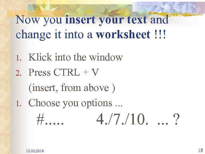 Now you insert your text and change it into a worksheet !!! 1. 2.