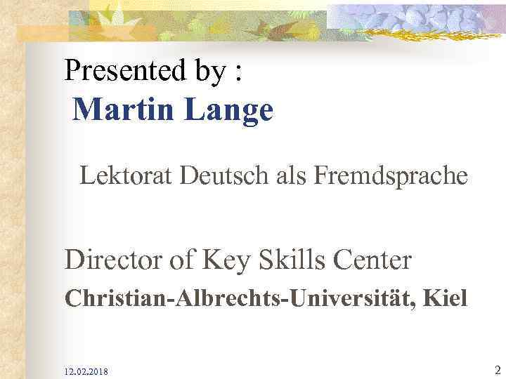 Presented by : Martin Lange Lektorat Deutsch als Fremdsprache Director of Key Skills Center