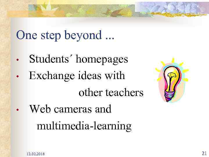 One step beyond. . . • • • Students´ homepages Exchange ideas with other