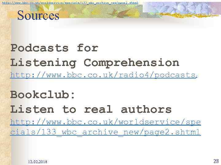 Bookclub: Listen to real authors http: //www. bbc. co. uk/worldservice/specials/133_wbc_archive_new/page 2. shtml Sources Podcasts