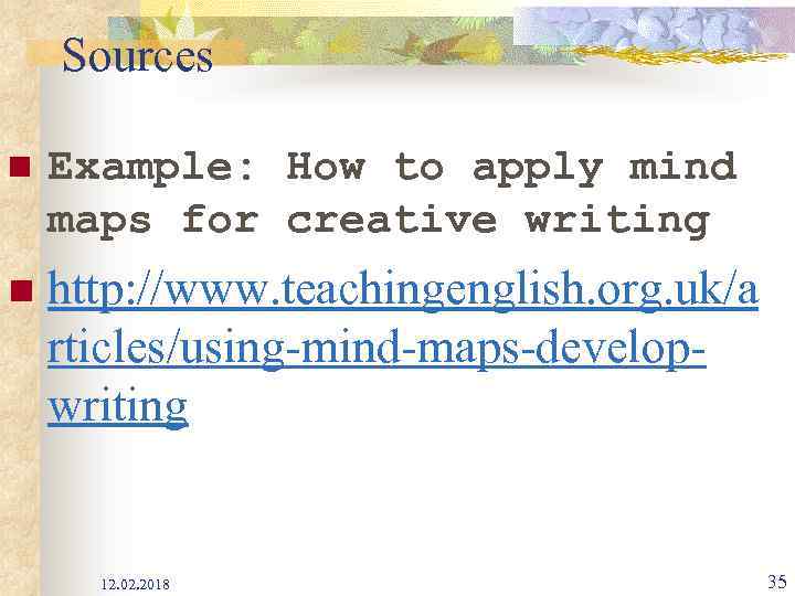Sources n Example: How to apply mind maps for creative writing n http: //www.