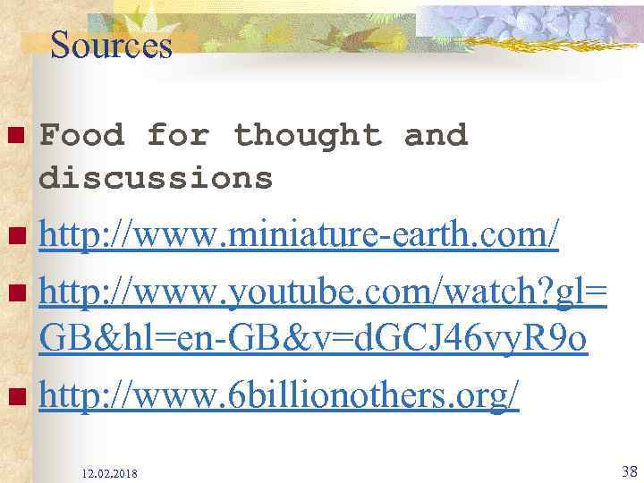 Sources n Food for thought and discussions http: //www. miniature-earth. com/ n http: //www.