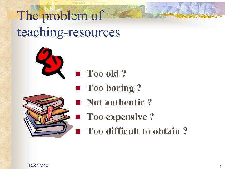 The problem of teaching-resources n n n 12. 02. 2018 Too old ? Too