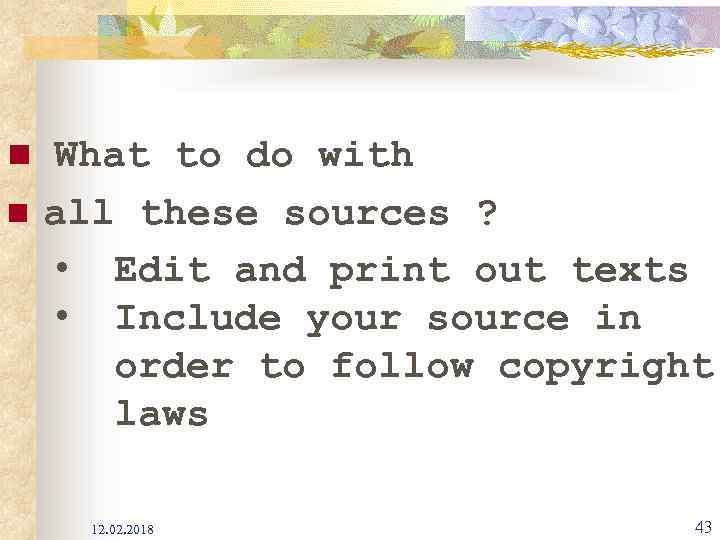 n What to do with n all these sources ? • Edit and print