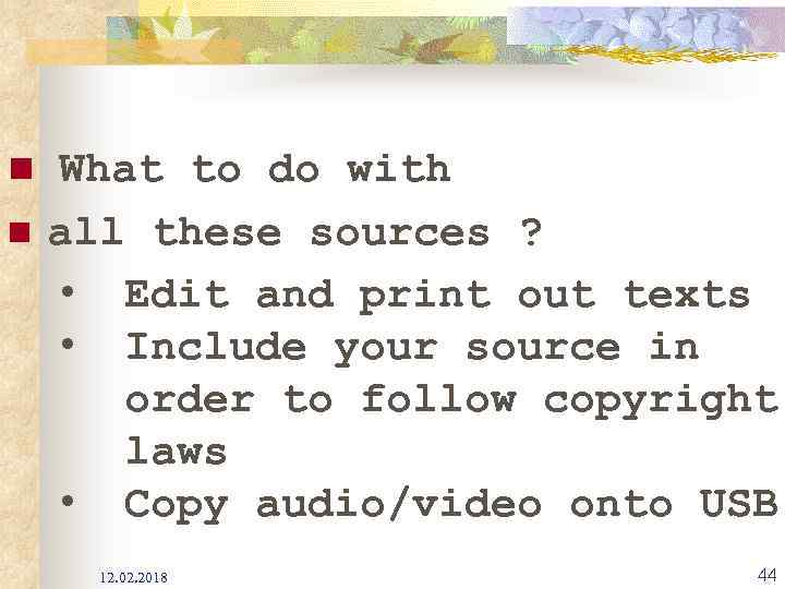 n What to do with n all these sources ? • Edit and print