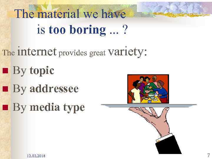 The material we have is too boring. . . ? The internet provides great