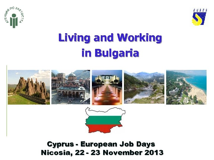 Living and Working in Bulgaria Cyprus - European Job Days Nicosia, 22 - 23