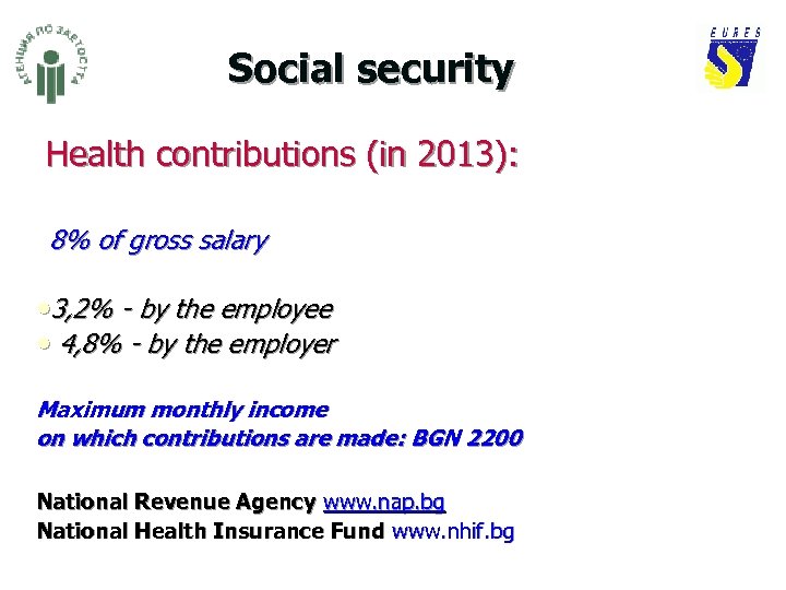 Social security Health contributions (in 2013): 8% of gross salary • 3, 2% -