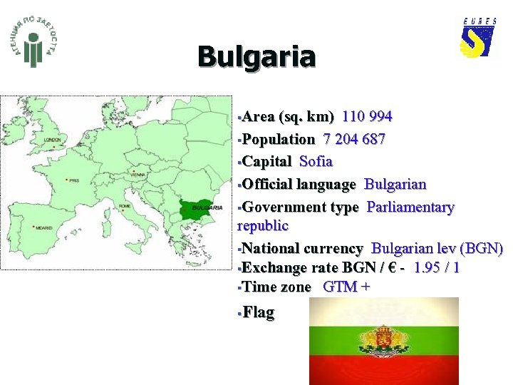Bulgaria Area (sq. km) 110 994 §Population 7 204 687 §Capital Sofia §Official language