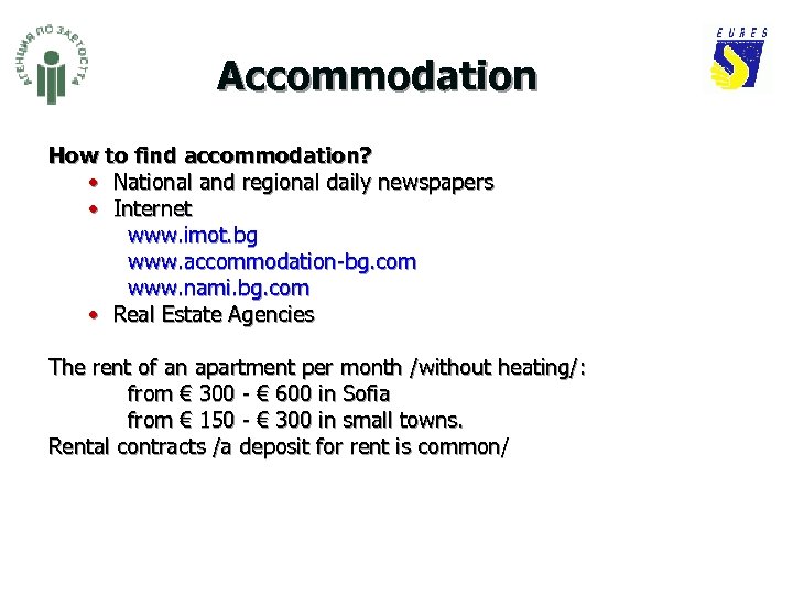 Accommodation How to find accommodation? • National and regional daily newspapers • Internet www.