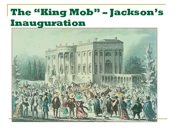 The “King Mob” – Jackson’s Inauguration 