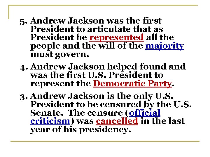 5. Andrew Jackson was the first President to articulate that as President he represented