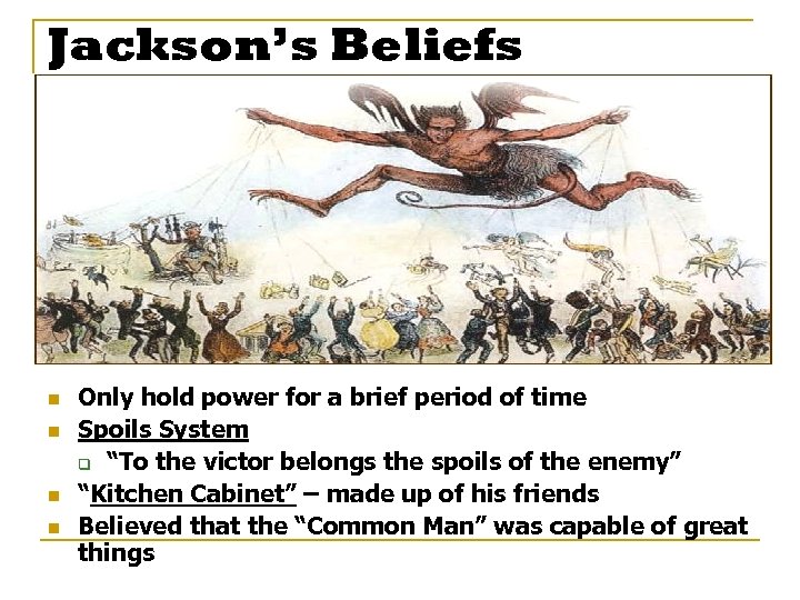 Jackson’s Beliefs n n Only hold power for a brief period of time Spoils