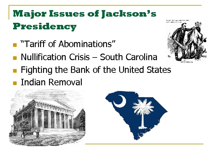 Major Issues of Jackson’s Presidency n n “Tariff of Abominations” Nullification Crisis – South