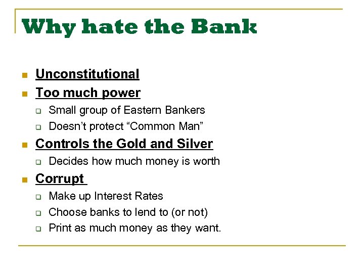 Why hate the Bank n n Unconstitutional Too much power q q n Controls