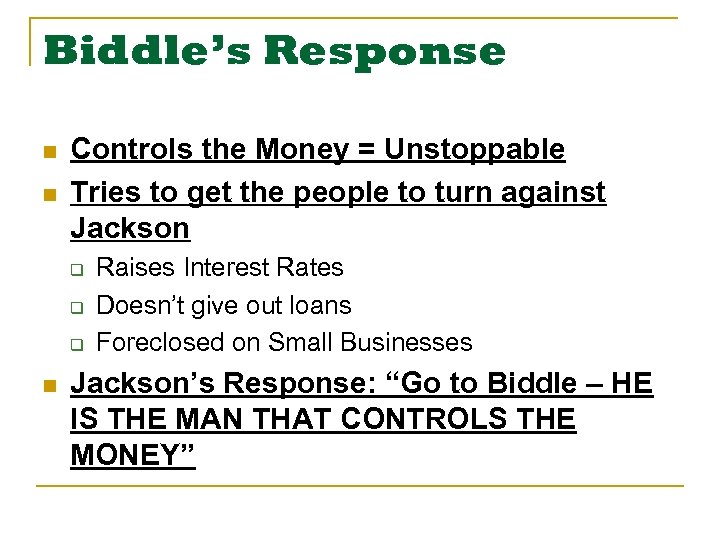 Biddle’s Response n n Controls the Money = Unstoppable Tries to get the people