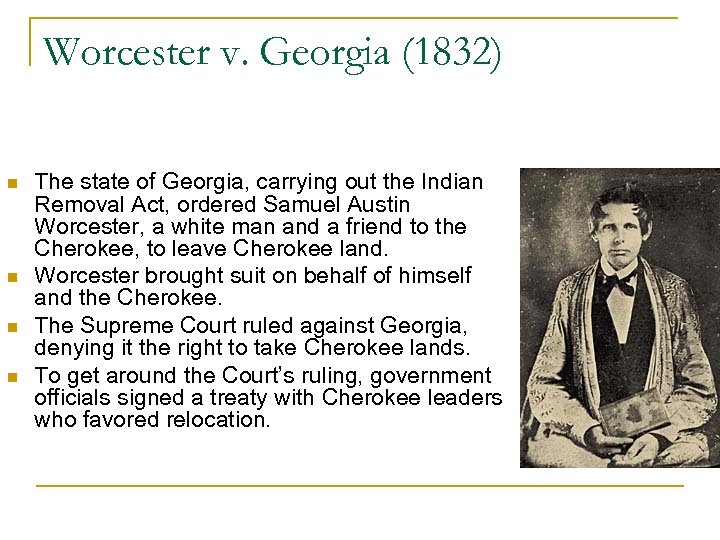 Worcester v. Georgia (1832) n n The state of Georgia, carrying out the Indian