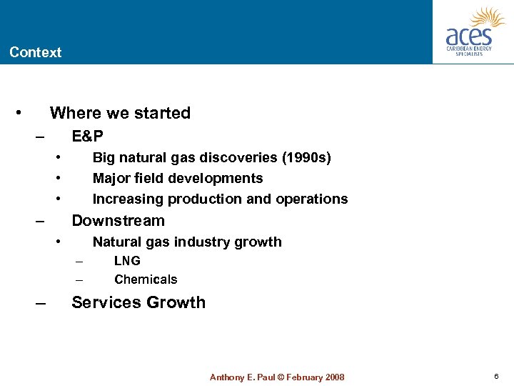 Context • Where we started – E&P • • • – Big natural gas