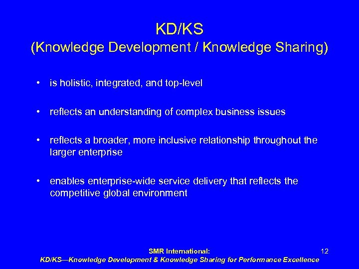 KD/KS (Knowledge Development / Knowledge Sharing) • is holistic, integrated, and top-level • reflects