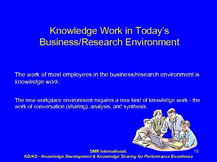 Knowledge Work in Today’s Business/Research Environment The work of most employees in the business/research