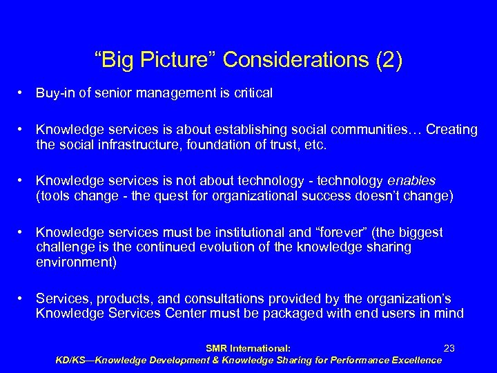 “Big Picture” Considerations (2) • Buy-in of senior management is critical • Knowledge services