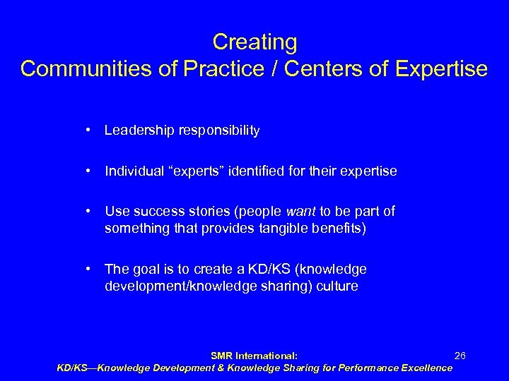 Creating Communities of Practice / Centers of Expertise • Leadership responsibility • Individual “experts”