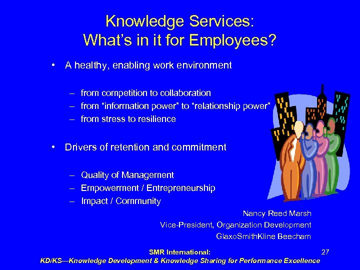 Knowledge Services: What’s in it for Employees? • A healthy, enabling work environment –