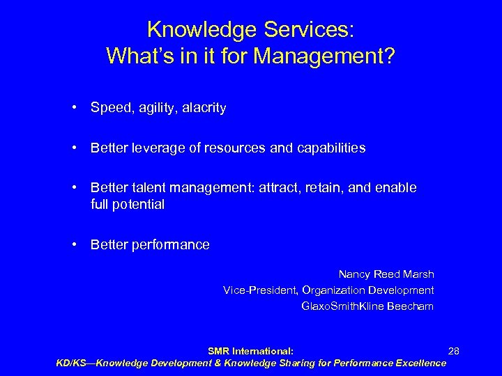 Knowledge Services: What’s in it for Management? • Speed, agility, alacrity • Better leverage