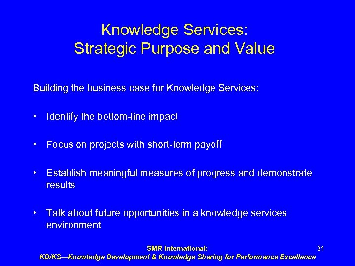 Knowledge Services: Strategic Purpose and Value Building the business case for Knowledge Services: •