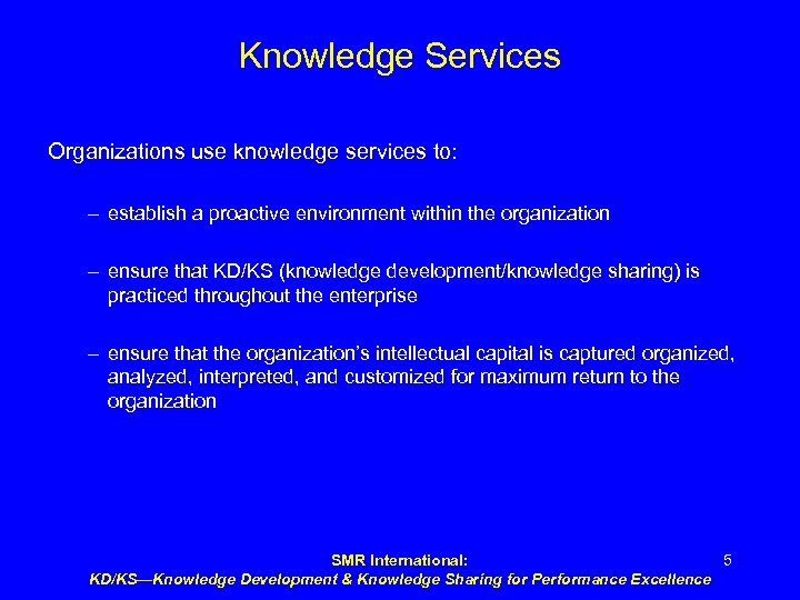 Knowledge Services Organizations use knowledge services to: – establish a proactive environment within the