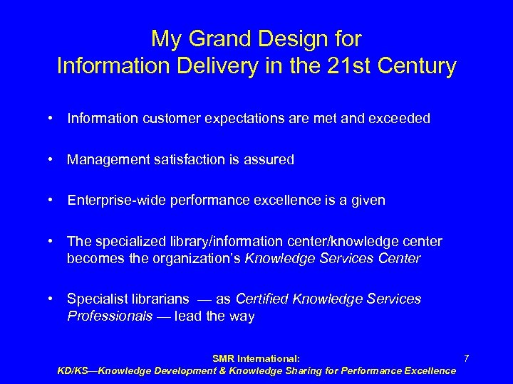My Grand Design for Information Delivery in the 21 st Century • Information customer