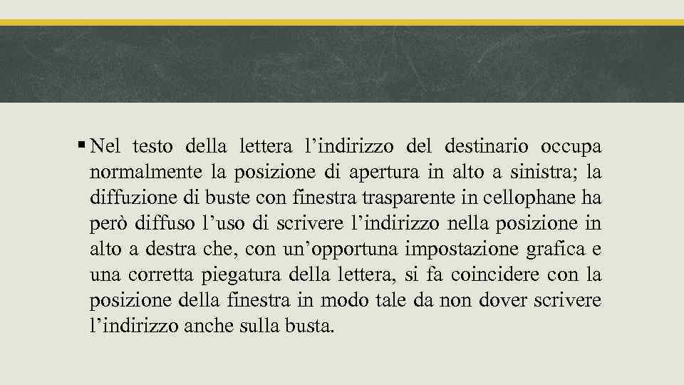 § Nel testo della lettera l’indirizzo del destinario occupa normalmente la posizione di apertura