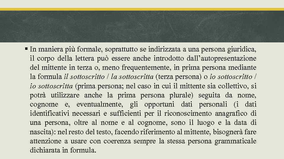 § In maniera più formale, soprattutto se indirizzata a una persona giuridica, il corpo