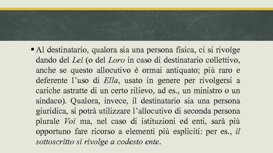 § Al destinatario, qualora sia una persona fisica, ci si rivolge dando del Lei