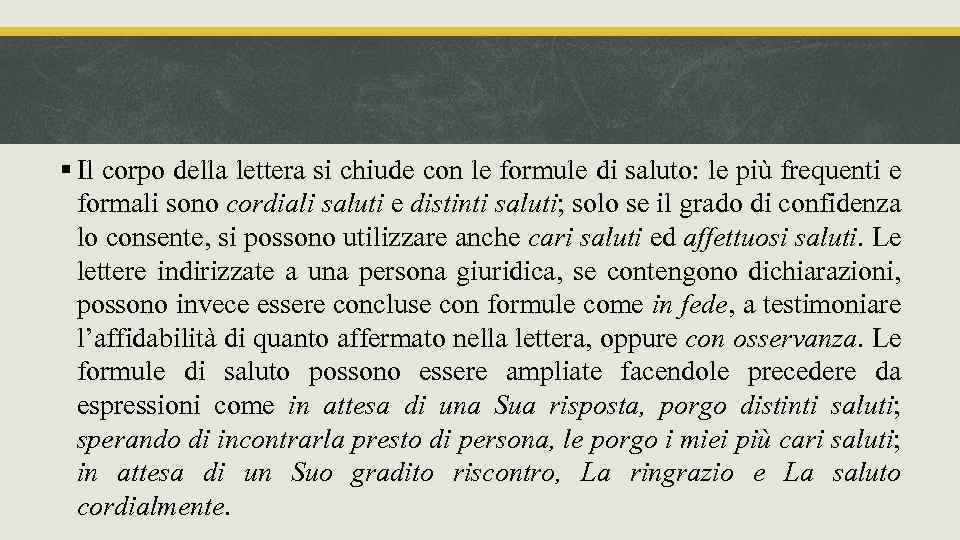 § Il corpo della lettera si chiude con le formule di saluto: le più