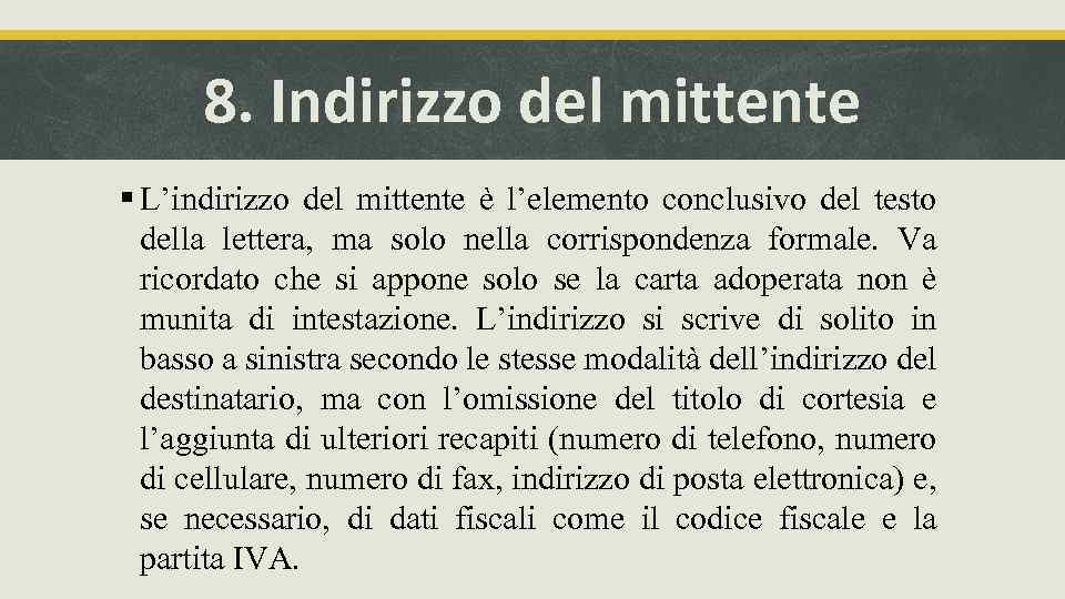 8. Indirizzo del mittente § L’indirizzo del mittente è l’elemento conclusivo del testo della