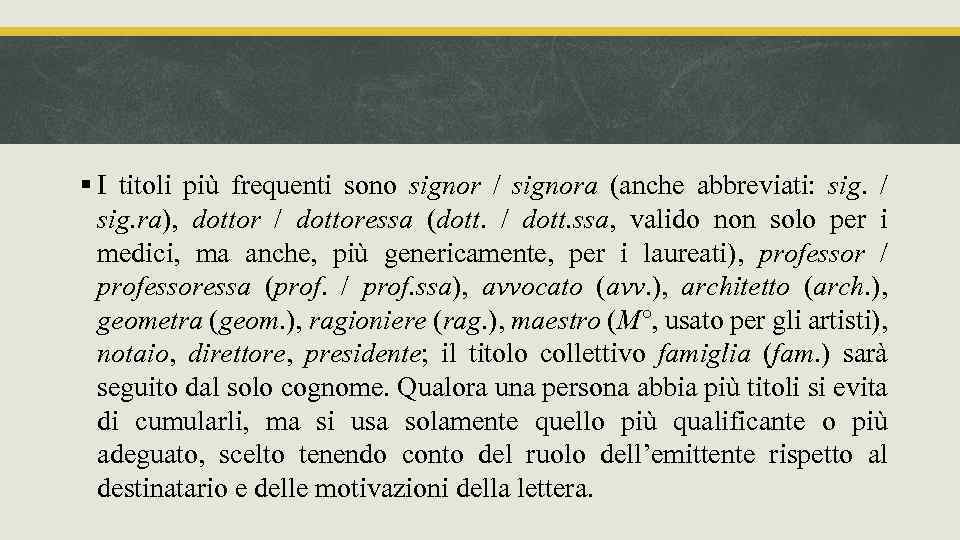 § I titoli più frequenti sono signor / signora (anche abbreviati: sig. / sig.