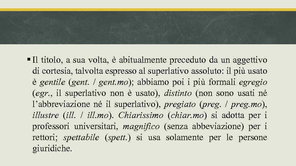 § Il titolo, a sua volta, è abitualmente preceduto da un aggettivo di cortesia,