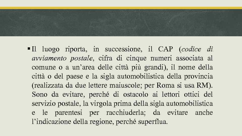§ Il luogo riporta, in successione, il CAP (codice di avviamento postale, cifra di