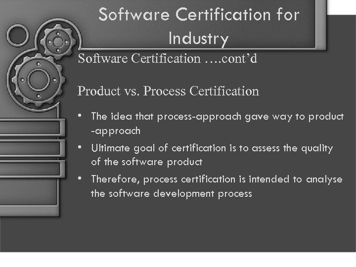 Software Certification for Industry Software Certification …. cont’d Product vs. Process Certification • The