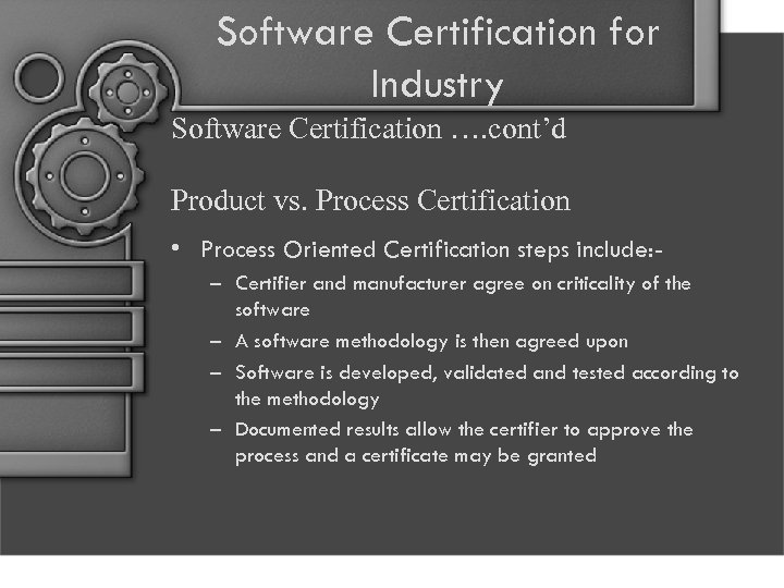 Software Certification for Industry Software Certification …. cont’d Product vs. Process Certification • Process