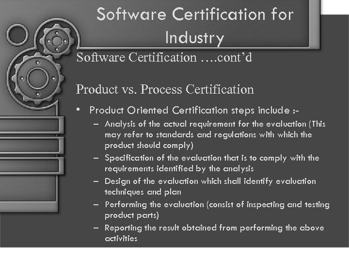 Software Certification for Industry Software Certification …. cont’d Product vs. Process Certification • Product