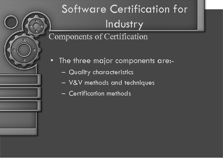 Software Certification for Industry Components of Certification • The three major components are: –