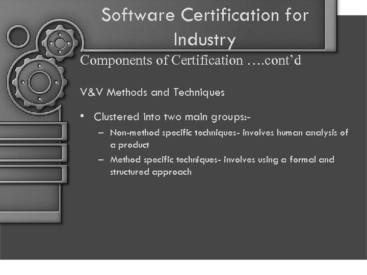 Software Certification for Industry Components of Certification …. cont’d V&V Methods and Techniques •