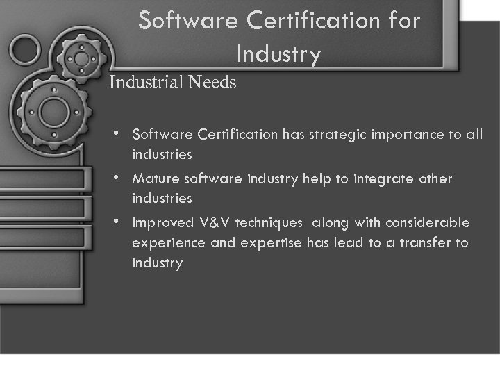 Software Certification for Industry Industrial Needs • Software Certification has strategic importance to all